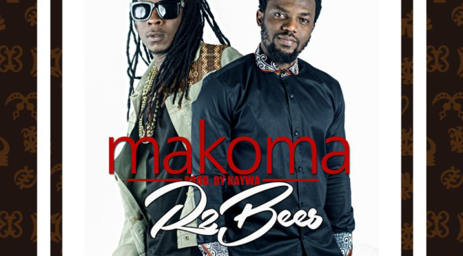 #NewMusic : R2Bees – Makoma