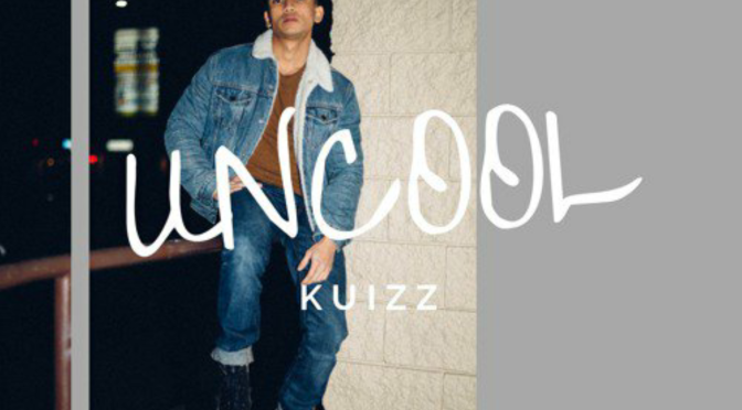 New Music: KUIZZ Releases ‘Uncool’